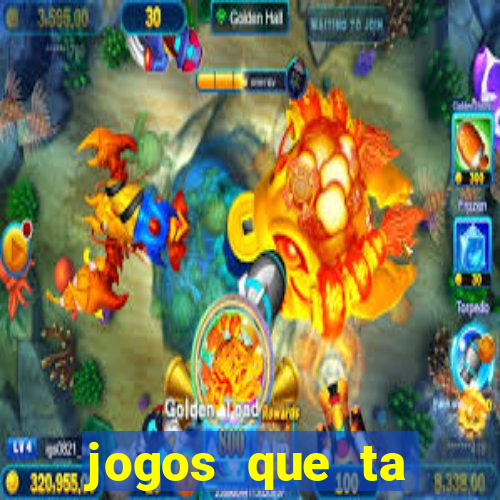 jogos que ta pagando agora